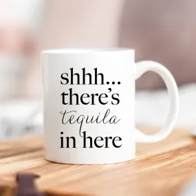 Shhh... There's Tequila In Here Mug